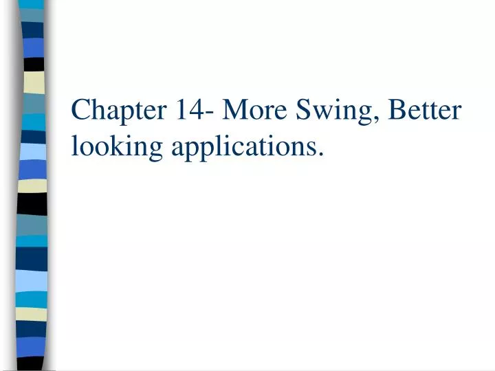 chapter 14 more swing better looking applications