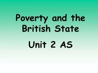 Poverty and the British State Unit 2 AS