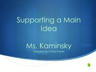 Supporting a Main Idea Ms. Kaminsky Adapted from Emily Kissner