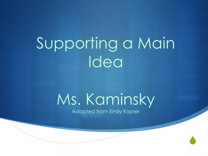 supporting a main idea ms kaminsky adapted from emily kissner