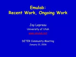 Emulab: Recent Work, Ongoing Work