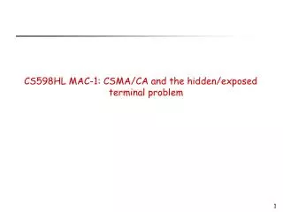 CS598HL MAC-1: CSMA/CA and the hidden/exposed terminal problem