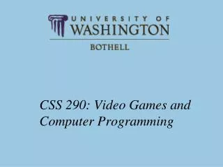 CSS 290: Video Games and Computer Programming