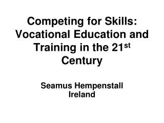 Competing for Skills: Vocational Education and Training in the 21 st Century