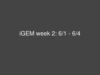 iGEM week 2: 6/1 - 6/4