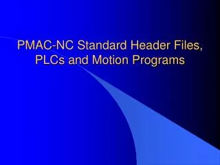 PMAC-NC Standard Header Files, PLCs and Motion Programs