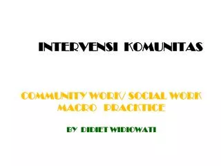 COMMUNITY WORK/ SOCIAL WORK MACRO PRACKTIce By Didiet widiowati