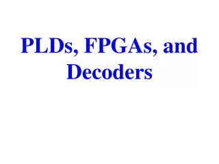 PLDs, FPGAs, and Decoders
