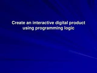Create an interactive digital product using programming logic