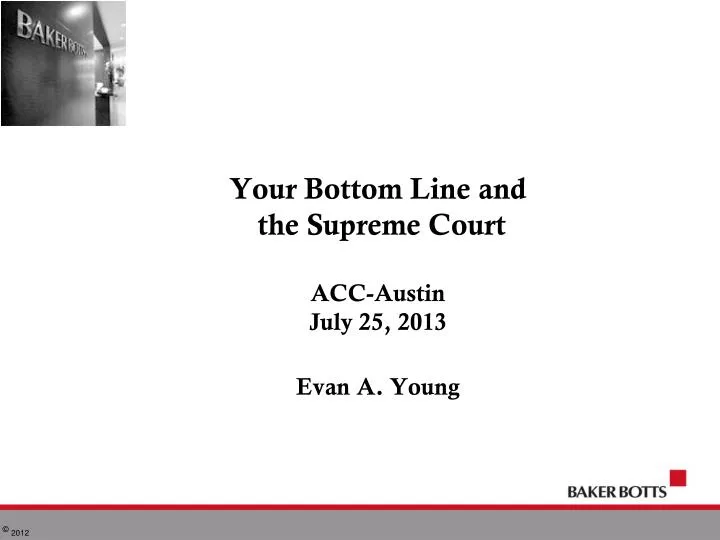 your bottom line and the supreme court acc austin july 25 2013 evan a young