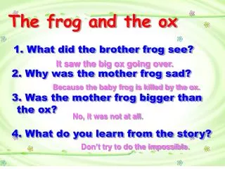 The frog and the ox 1. What did the brother frog see? 2. Why was the mother frog sad?