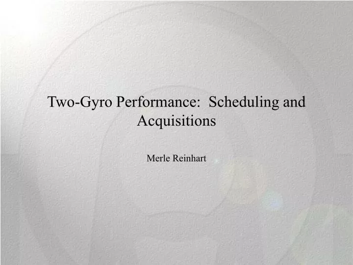 two gyro performance scheduling and acquisitions