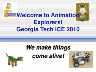 Welcome to Animation Explorers! Georgia Tech ICE 2010