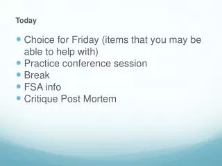 Today Choice for Friday (items that you may be able to help with) Practice conference session