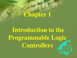 Chapter 1 Introduction to the Programmable Logic Controllers