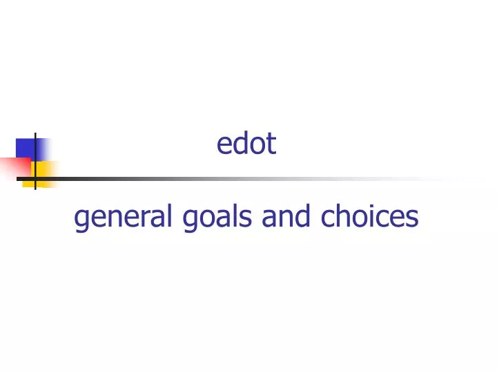 edot general goals and choices