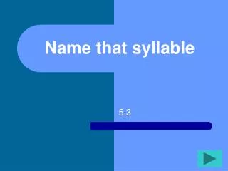 Name that syllable