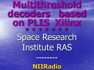 Multithreshold decoders based on PLIS Xilinx * * * * * * *