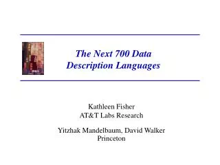 Kathleen Fisher AT&amp;T Labs Research Yitzhak Mandelbaum, David Walker Princeton