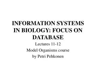 INFORMATION SYSTEMS IN BIOLOGY: FOCUS ON DATABASE