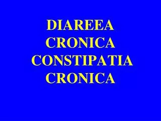 DIAREEA CRONICA CONSTIPATIA CRONICA