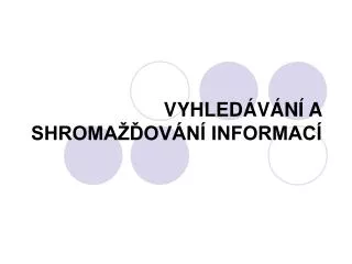 vyhled v n a shroma ov n informac