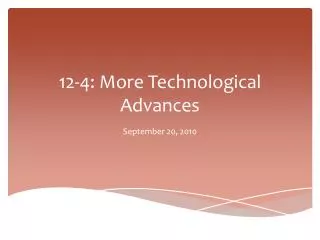12-4: More Technological Advances