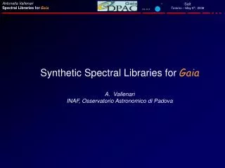 Synthetic Spectral Libraries for Gaia Vallenari INAF, Osservatorio Astronomico di Padova