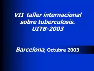 vii taller internacional sobre tuberculosis uitb 2003 barcelona octubre 200 3