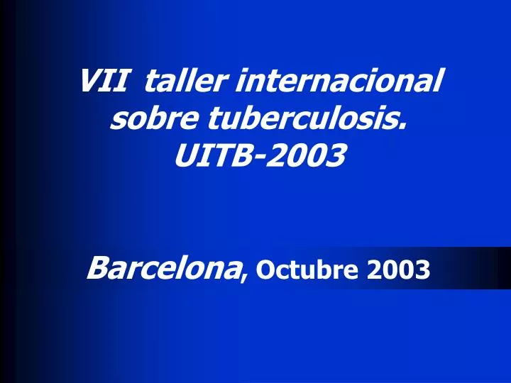 vii taller internacional sobre tuberculosis uitb 2003 barcelona octubre 200 3