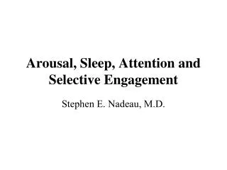 Arousal, Sleep, Attention and Selective Engagement