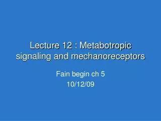 Lecture 12 : Metabotropic signaling and mechanoreceptors