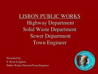 LISBON PUBLIC WORKS Highway Department Solid Waste Department Sewer Department Town Engineer