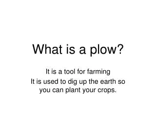 What is a plow?