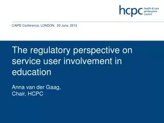 The regulatory perspective on service user involvement in education Anna van der Gaag,