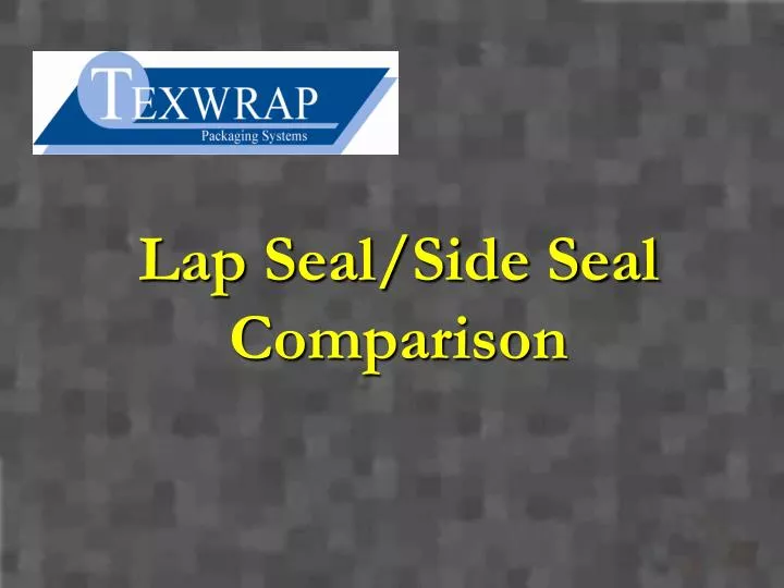 lap seal side seal comparison