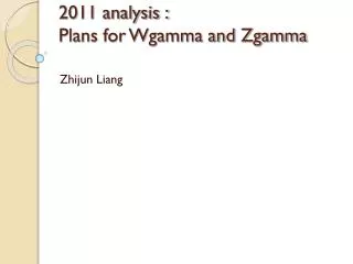 2011 analysis : Plans for Wgamma and Zgamma