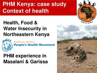 Health, Food &amp; Water Insecurity in Northeastern Kenya PHM experience in Masalani &amp; Garissa