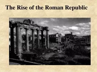 The Rise of the Roman Republic