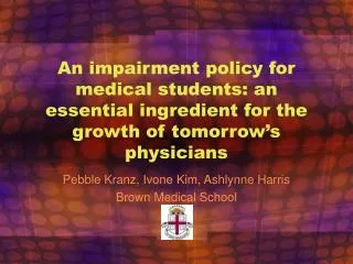 Pebble Kranz, Ivone Kim, Ashlynne Harris Brown Medical School