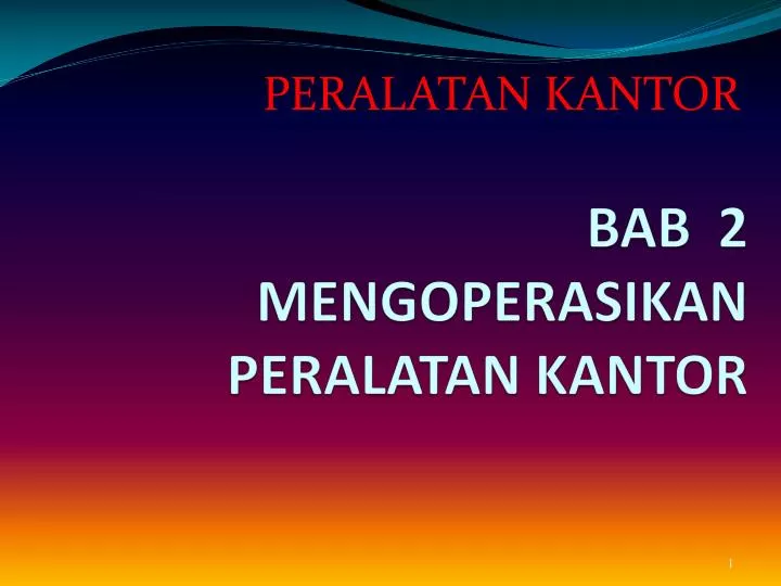 bab 2 mengoperasikan peralatan kantor