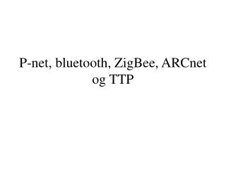P-net , bluetooth, ZigBee, ARCnet og TTP