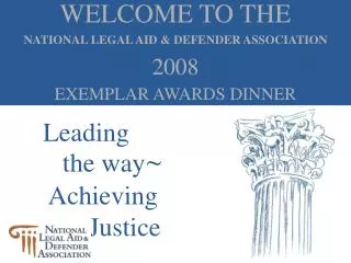 WELCOME TO THE NATIONAL LEGAL AID &amp; DEFENDER ASSOCIATION 2008 EXEMPLAR AWARDS DINNER