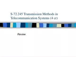 S-72.245 Transmission Methods in Telecommunication Systems (4 cr)