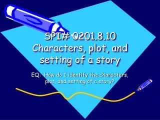 SPI# 0201.8.10 Characters, plot, and setting of a story