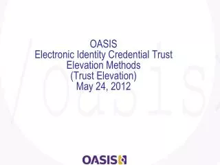 OASIS Electronic Identity Credential Trust Elevation Methods (Trust Elevation) May 24, 2012