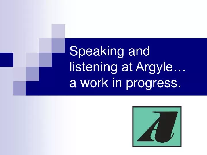 speaking and listening at argyle a work in progress
