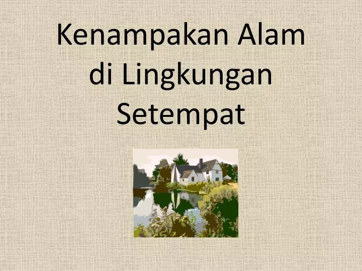 kenampakan alam di lingkungan setempat