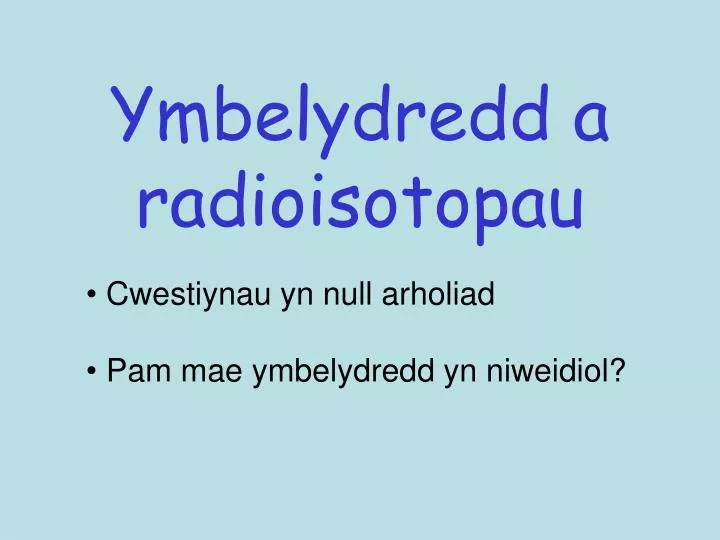 ymbelydredd a radioisotopau