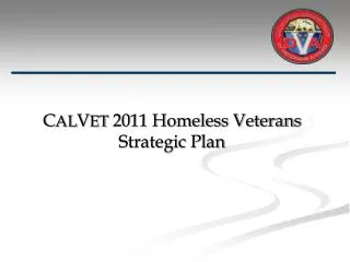 C AL V ET 2011 Homeless Veterans Strategic Plan